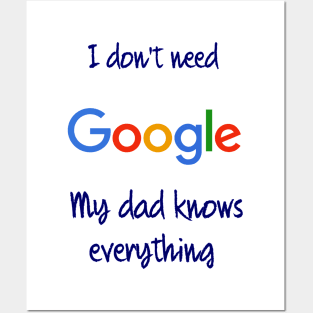 I don't need Google my dad knows everything Posters and Art